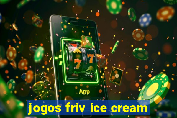 jogos friv ice cream